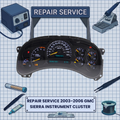 2003-2006 GMC SIERRA INSTRUMENT CLUSTER REPAIR SERVICE