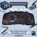 2003-2009 Lexus GX470 INSTRUMENT CLUSTER REPAIR SERVICE