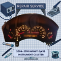 2004-2010 Infiniti QX56 INSTRUMENT CLUSTER REPAIR SERVICE