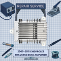 2007-2011 CHEVROLET TRAVERSE BOSE Amplifier REPAIR SERVICE