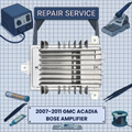 2007-2011 GMC ACADIA BOSE Amplifier REPAIR SERVICE